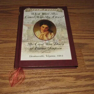 “WHEN WILL THIS CRUEL WAR BE OVER?” Civil War Diary of Emma Simpson~Dear America
